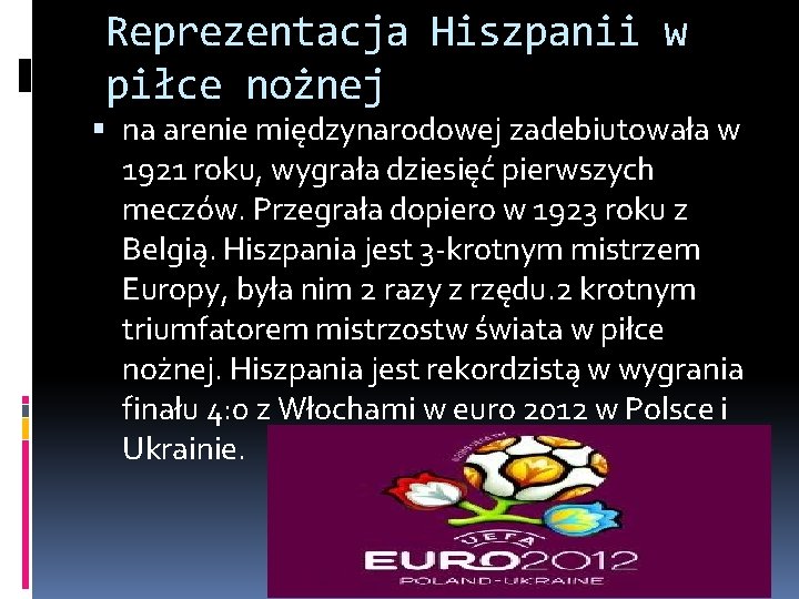 Reprezentacja Hiszpanii w piłce nożnej na arenie międzynarodowej zadebiutowała w 1921 roku, wygrała dziesięć