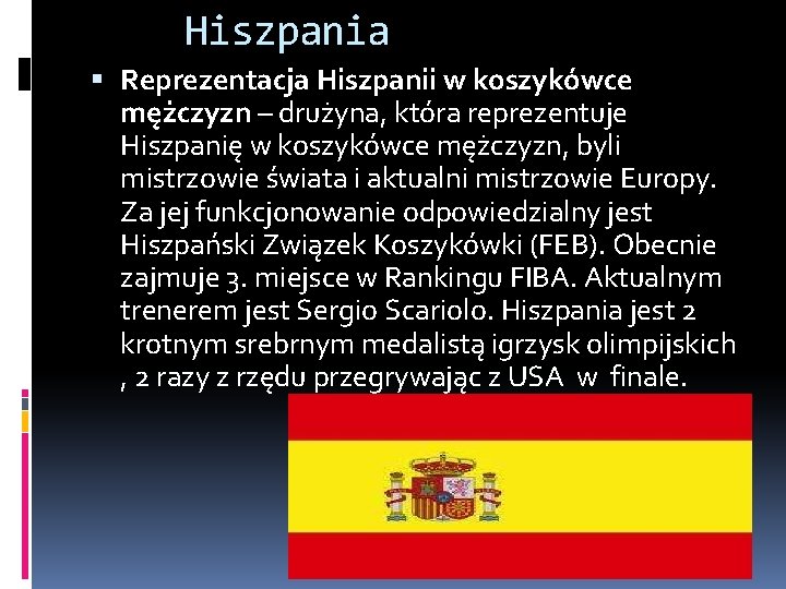 Hiszpania Reprezentacja Hiszpanii w koszykówce mężczyzn – drużyna, która reprezentuje Hiszpanię w koszykówce mężczyzn,