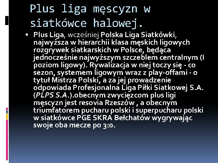 Plus liga męscyzn w siatkówce halowej. Plus Liga, wcześniej Polska Liga Siatkówki, najwyższa w