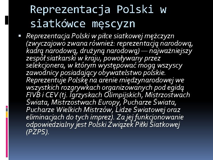 Reprezentacja Polski w siatkówce męscyzn Reprezentacja Polski w piłce siatkowej mężczyzn (zwyczajowo zwana również: