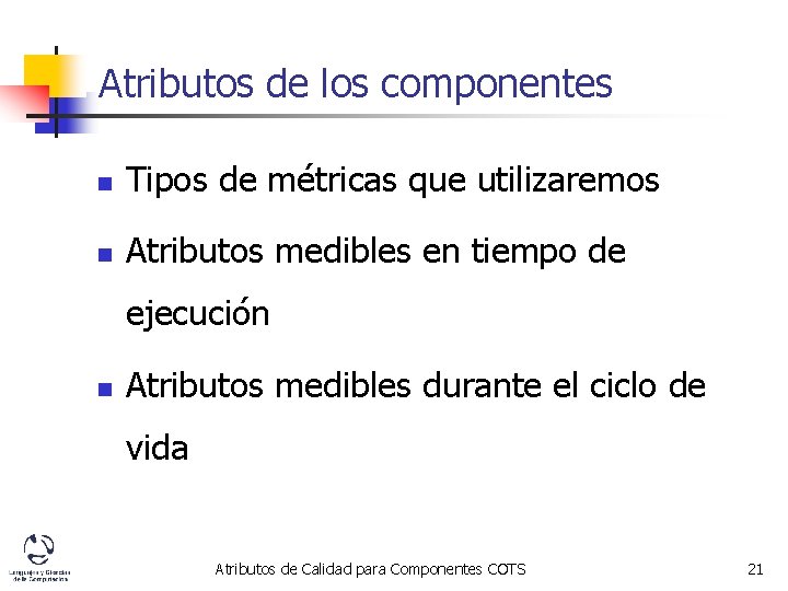Atributos de los componentes n Tipos de métricas que utilizaremos n Atributos medibles en