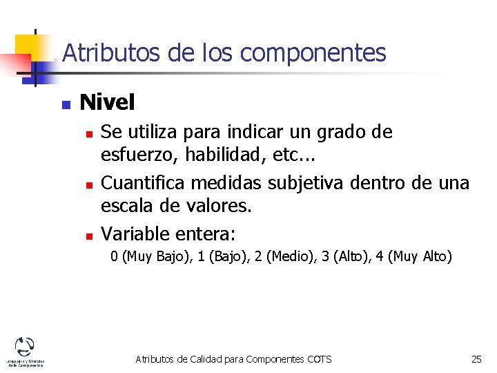 Atributos de los componentes n Nivel n n n Se utiliza para indicar un