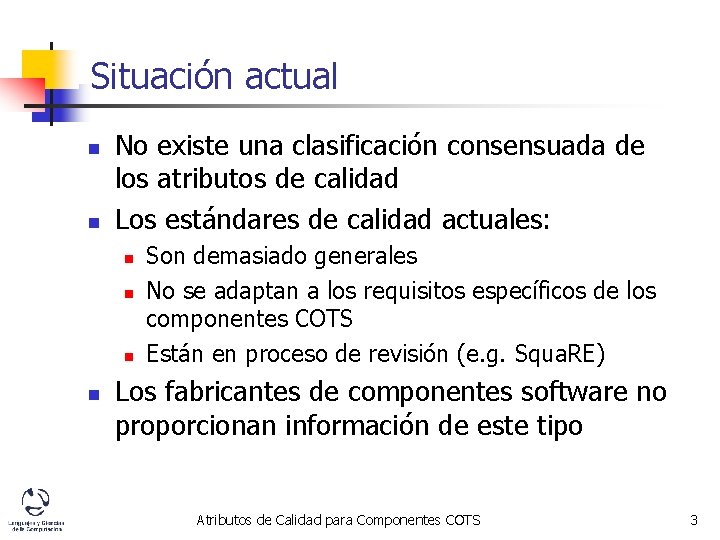Situación actual n n No existe una clasificación consensuada de los atributos de calidad