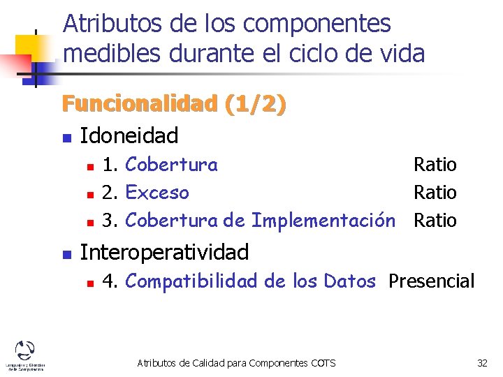 Atributos de los componentes medibles durante el ciclo de vida Funcionalidad (1/2) n Idoneidad