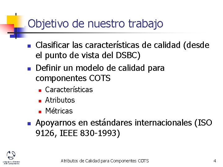 Objetivo de nuestro trabajo n n Clasificar las características de calidad (desde el punto