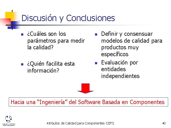 Discusión y Conclusiones n n ¿Cuáles son los parámetros para medir la calidad? ¿Quién