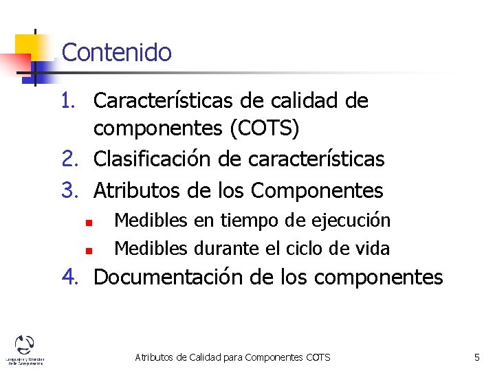 Contenido 1. Características de calidad de componentes (COTS) 2. Clasificación de características 3. Atributos