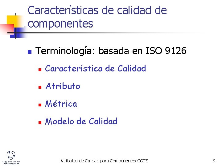 Características de calidad de componentes n Terminología: basada en ISO 9126 n Característica de