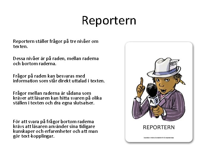 Reportern ställer frågor på tre nivåer om texten. Dessa nivåer är på raden, mellan