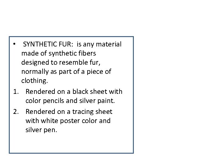  • SYNTHETIC FUR: is any material made of synthetic fibers designed to resemble