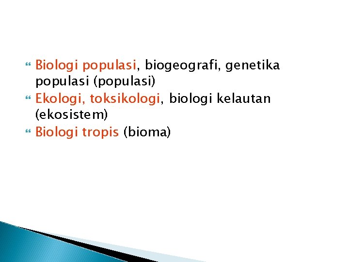  Biologi populasi, biogeografi, genetika populasi (populasi) Ekologi, toksikologi, biologi kelautan (ekosistem) Biologi tropis