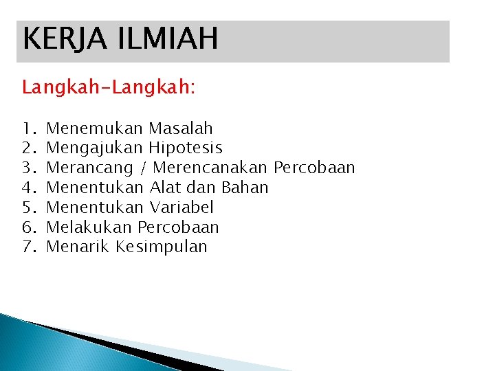 KERJA ILMIAH Langkah-Langkah: 1. 2. 3. 4. 5. 6. 7. Menemukan Masalah Mengajukan Hipotesis