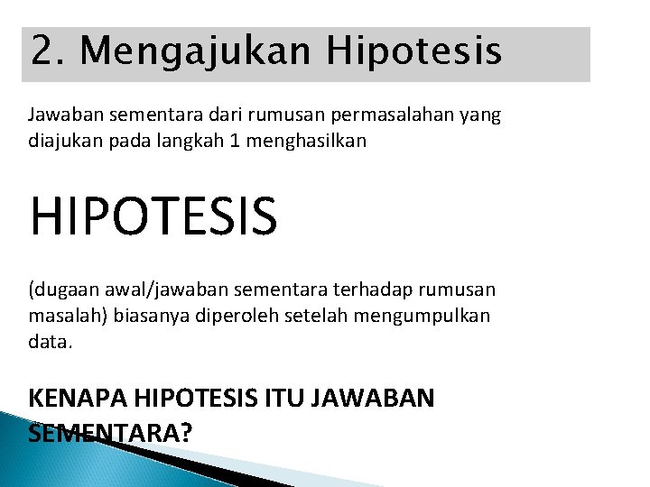 2. Mengajukan Hipotesis Jawaban sementara dari rumusan permasalahan yang diajukan pada langkah 1 menghasilkan