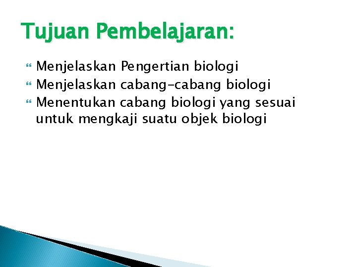 Tujuan Pembelajaran: Menjelaskan Pengertian biologi Menjelaskan cabang-cabang biologi Menentukan cabang biologi yang sesuai untuk