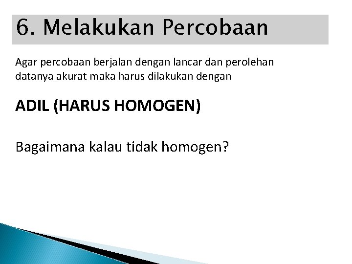 6. Melakukan Percobaan Agar percobaan berjalan dengan lancar dan perolehan datanya akurat maka harus