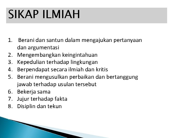 SIKAP ILMIAH 1. Berani dan santun dalam mengajukan pertanyaan dan argumentasi 2. Mengembangkan keingintahuan