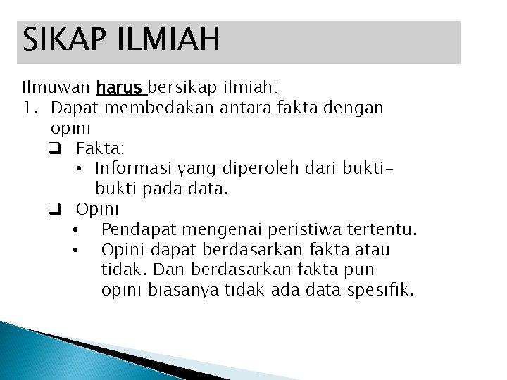 SIKAP ILMIAH Ilmuwan harus bersikap ilmiah: 1. Dapat membedakan antara fakta dengan opini q