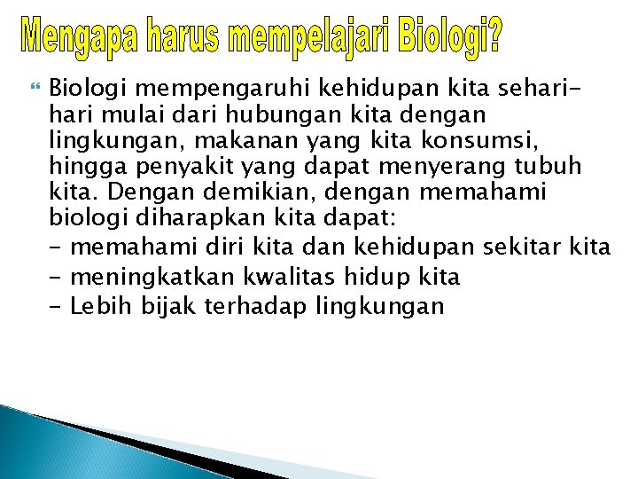  Biologi mempengaruhi kehidupan kita sehari mulai dari hubungan kita dengan lingkungan, makanan yang