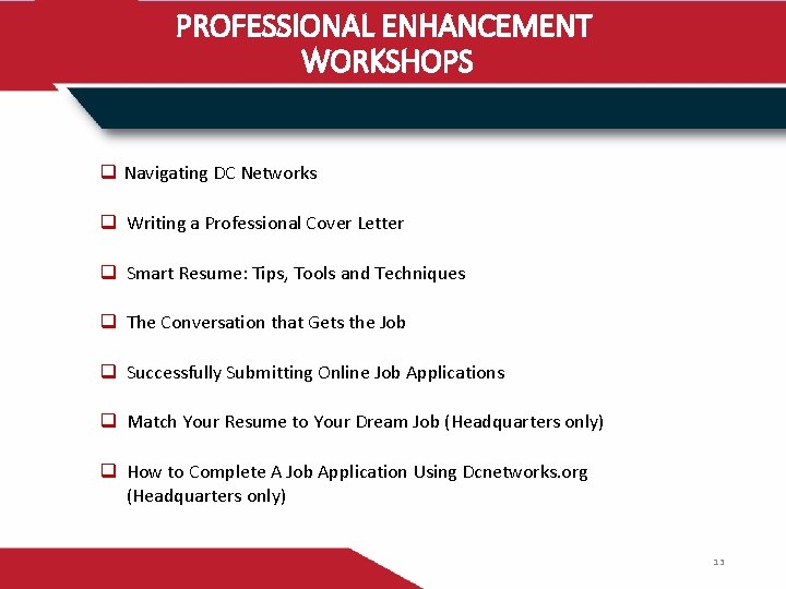 PROFESSIONAL ENHANCEMENT WORKSHOPS q Navigating DC Networks q Writing a Professional Cover Letter q