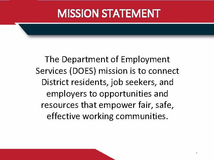 MISSION STATEMENT The Department of Employment Services (DOES) mission is to connect District residents,