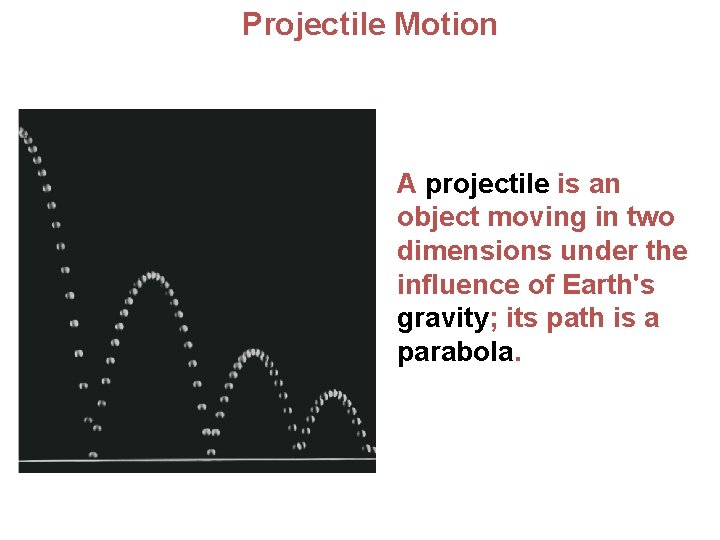  Projectile Motion A projectile is an object moving in two dimensions under the