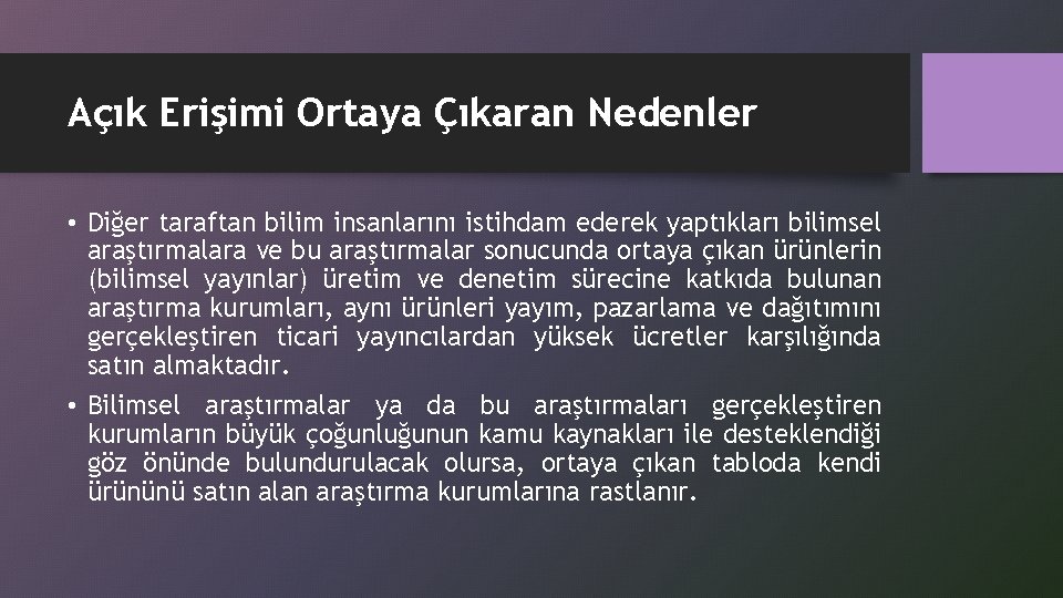 Açık Erişimi Ortaya Çıkaran Nedenler • Diğer taraftan bilim insanlarını istihdam ederek yaptıkları bilimsel