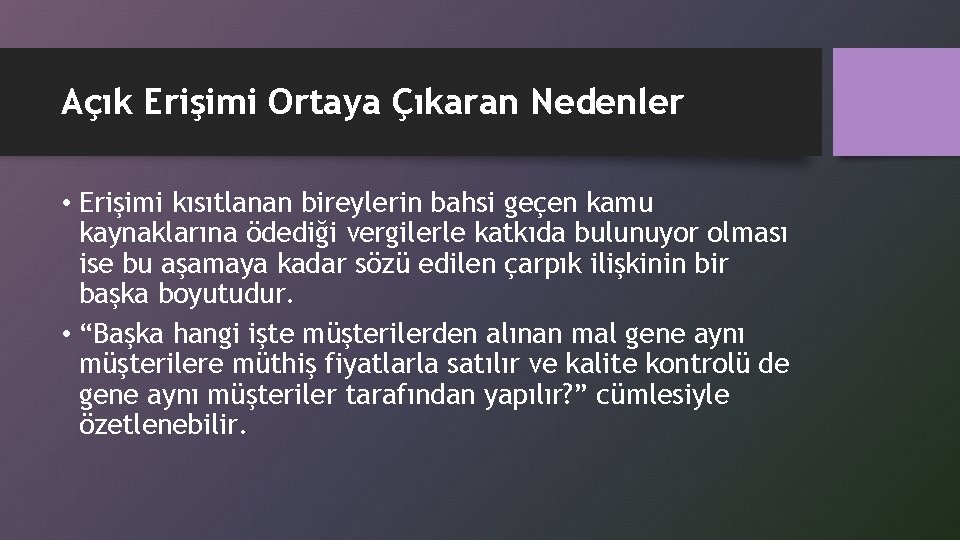 Açık Erişimi Ortaya Çıkaran Nedenler • Erişimi kısıtlanan bireylerin bahsi geçen kamu kaynaklarına ödediği