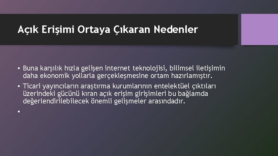 Açık Erişimi Ortaya Çıkaran Nedenler • Buna karşılık hızla gelişen internet teknolojisi, bilimsel iletişimin