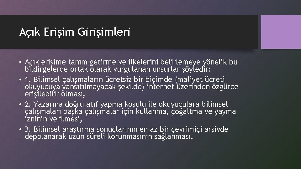 Açık Erişim Girişimleri • Açık erişime tanım getirme ve ilkelerini belirlemeye yönelik bu bildirgelerde