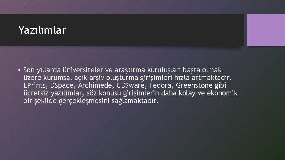 Yazılımlar • Son yıllarda üniversiteler ve araştırma kuruluşları başta olmak üzere kurumsal açık arşiv