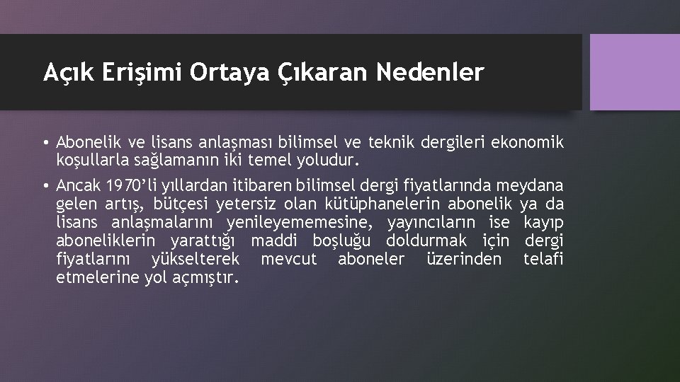 Açık Erişimi Ortaya Çıkaran Nedenler • Abonelik ve lisans anlaşması bilimsel ve teknik dergileri