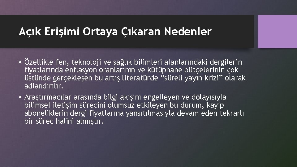 Açık Erişimi Ortaya Çıkaran Nedenler • Özellikle fen, teknoloji ve sağlık bilimleri alanlarındaki dergilerin