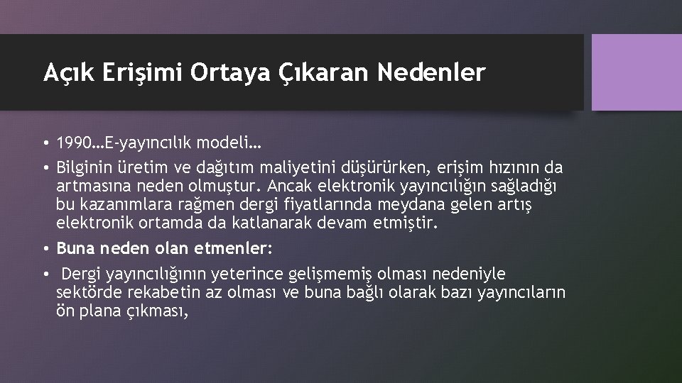 Açık Erişimi Ortaya Çıkaran Nedenler • 1990…E-yayıncılık modeli… • Bilginin üretim ve dağıtım maliyetini