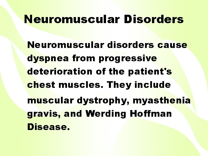 Neuromuscular Disorders Neuromuscular disorders cause dyspnea from progressive deterioration of the patient's chest muscles.