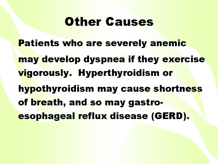 Other Causes Patients who are severely anemic may develop dyspnea if they exercise vigorously.