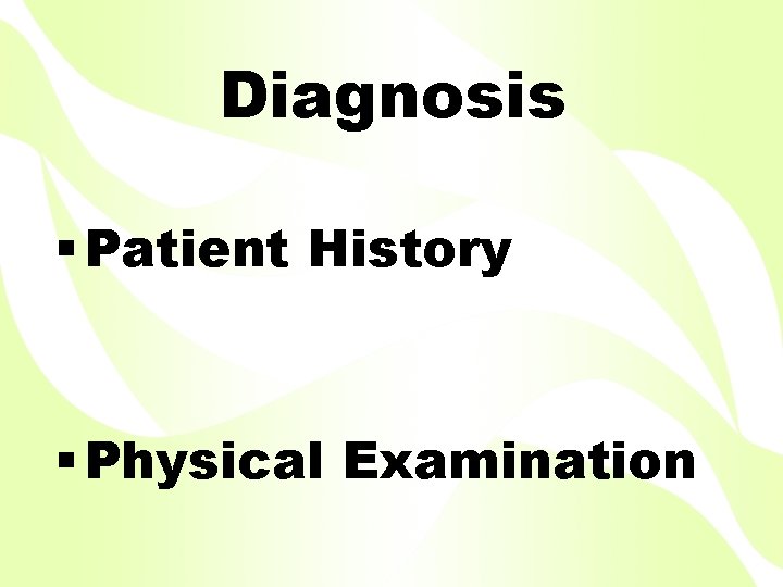 Diagnosis § Patient History § Physical Examination 