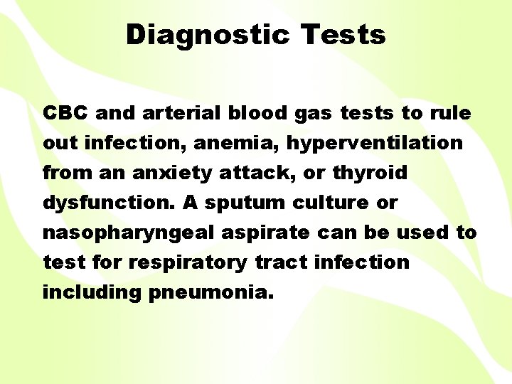 Diagnostic Tests CBC and arterial blood gas tests to rule out infection, anemia, hyperventilation