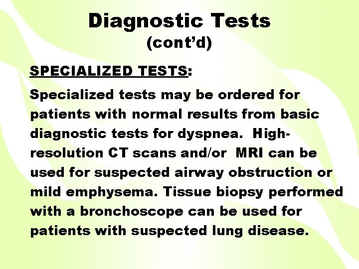 Diagnostic Tests (cont’d) SPECIALIZED TESTS: Specialized tests may be ordered for patients with normal