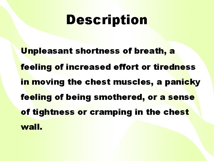 Description Unpleasant shortness of breath, a feeling of increased effort or tiredness in moving