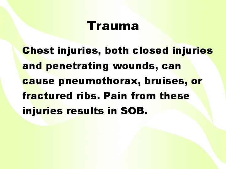 Trauma Chest injuries, both closed injuries and penetrating wounds, can cause pneumothorax, bruises, or