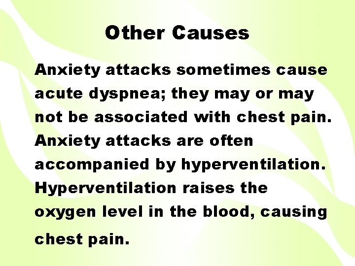 Other Causes Anxiety attacks sometimes cause acute dyspnea; they may or may not be