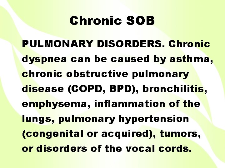 Chronic SOB PULMONARY DISORDERS. Chronic dyspnea can be caused by asthma, chronic obstructive pulmonary