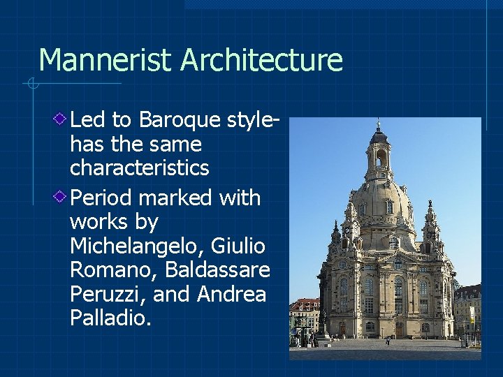 Mannerist Architecture Led to Baroque stylehas the same characteristics Period marked with works by