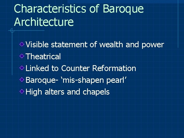 Characteristics of Baroque Architecture Visible statement of wealth and power Theatrical Linked to Counter