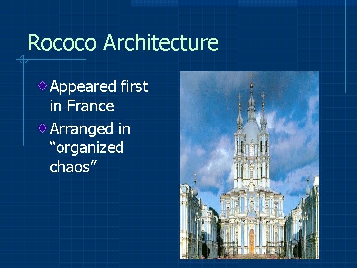 Rococo Architecture Appeared first in France Arranged in “organized chaos” 