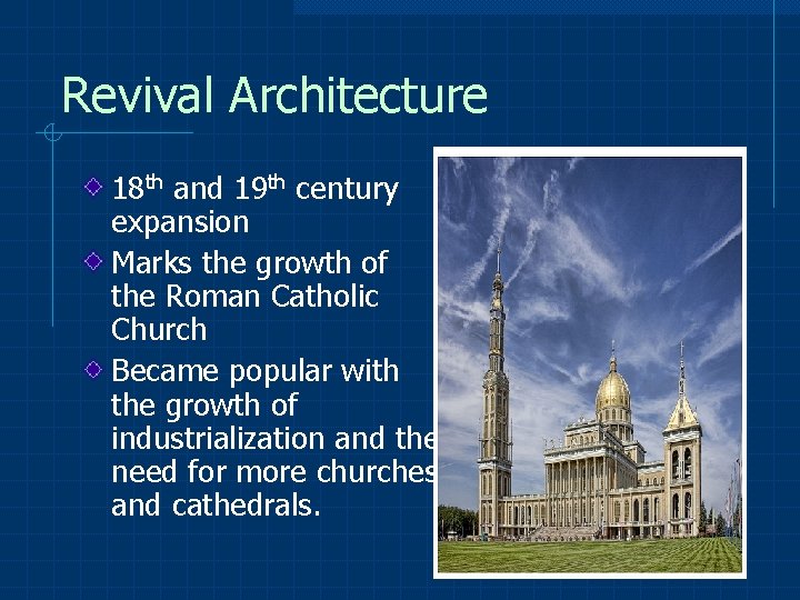 Revival Architecture 18 th and 19 th century expansion Marks the growth of the