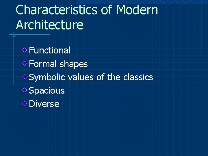 Characteristics of Modern Architecture Functional Formal shapes Symbolic values of the classics Spacious Diverse