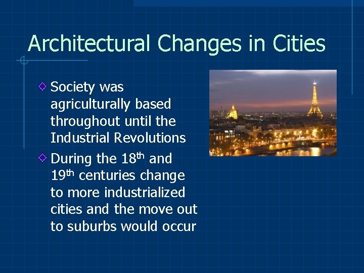 Architectural Changes in Cities Society was agriculturally based throughout until the Industrial Revolutions During