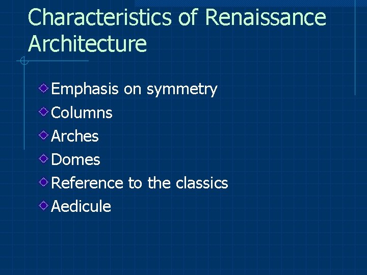 Characteristics of Renaissance Architecture Emphasis on symmetry Columns Arches Domes Reference to the classics
