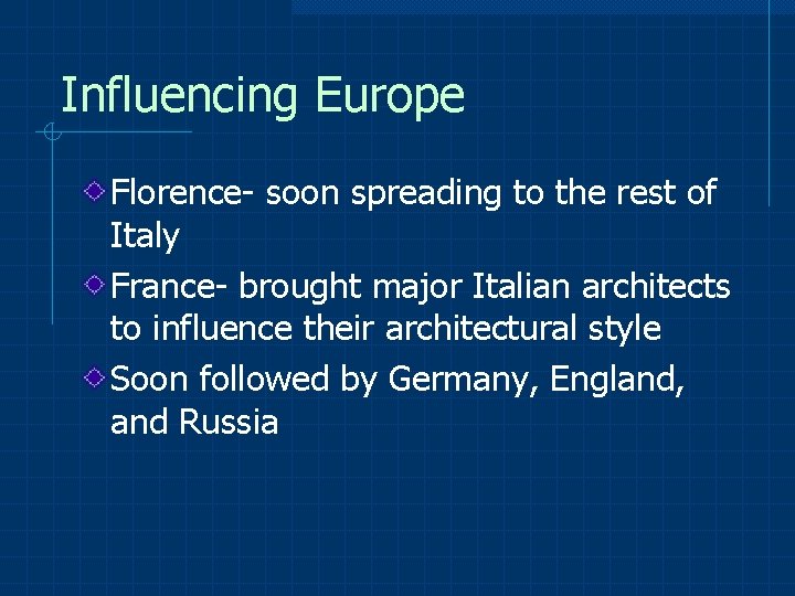 Influencing Europe Florence- soon spreading to the rest of Italy France- brought major Italian